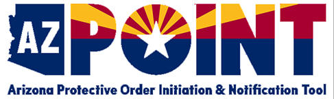 AZPOINT, the Arizona Protective Order Initiation and Notification Tool